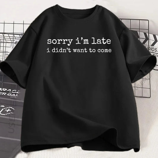Camiseta: Sorry I'm Late I Didn't Want to Come